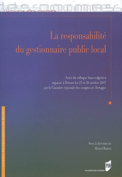 La responsabilité du gestionnaire public local : actes du colloque franco-algérien, Rennes, 25 et 26 octobre 2007