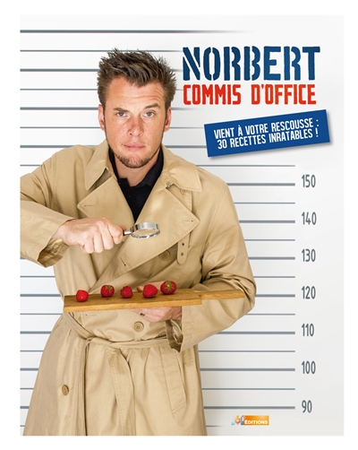 Norbert, commis d'office : vient à votre rescousse : 30 recettes inratables !