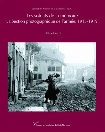 Les soldats de la mémoire : la Section photographique de l'armée, 1915-1919