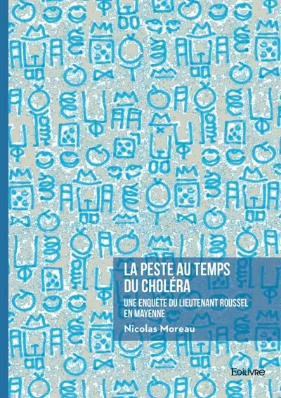 La peste au temps du Choléra : Une enquête du lieutenant Roussel en Mayenne