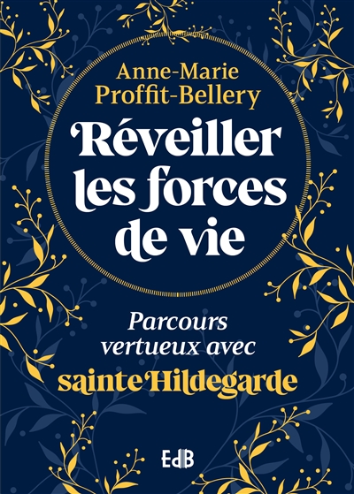 Réveiller les forces de vie : parcours vertueux avec sainte Hildegarde