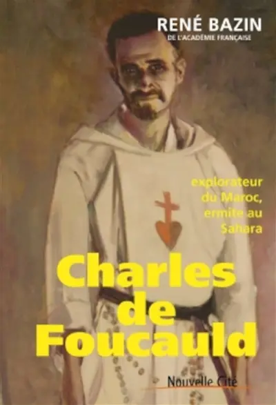 Charles de Foucauld : explorateur du Maroc, ermite au Sahara