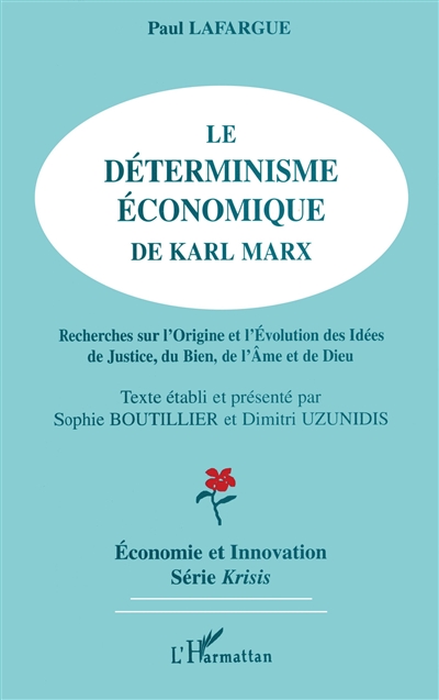 Le déterminisme économique de Karl Marx : recherches sur l'origine et l'évolution des idées de justice, du bien, de l'âme et de dieu