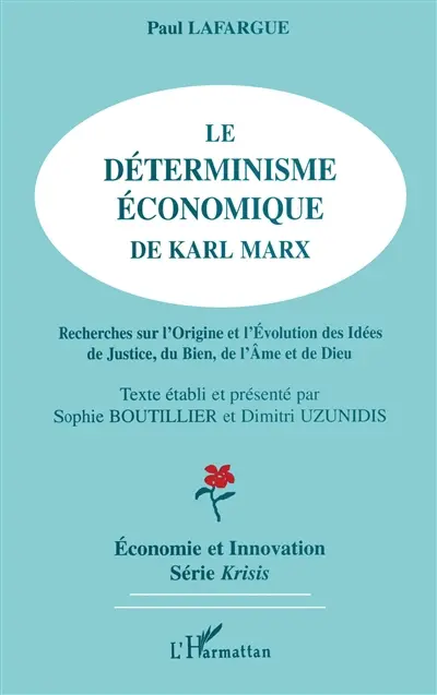 Le déterminisme économique de Karl Marx : recherches sur l'origine et l'évolution des idées de justice, du bien, de l'âme et de dieu