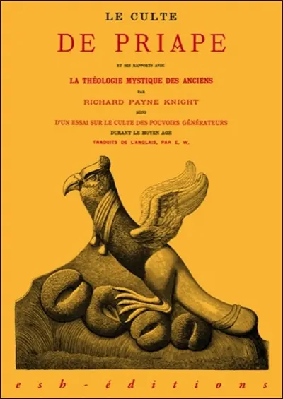 Le culte de Priape et ses rapports avec la théologie mystique des anciens. Essai sur le culte des pouvoirs générateurs durant le Moyen Age