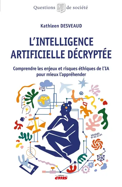L'intelligence artificielle décryptée : comprendre les enjeux et risques éthiques de l'IA pour mieux l'appréhender