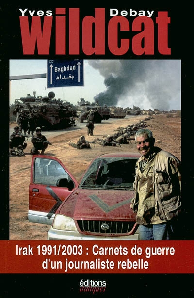 Wildcat : Irak 1991-2003 : carnets de guerre d'un journaliste rebelle