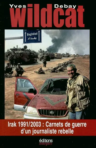 Wildcat : Irak 1991-2003 : carnets de guerre d'un journaliste rebelle