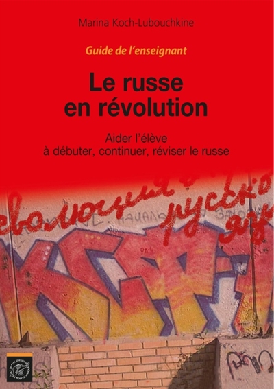 Le russe en révolution : aider l'élève à débuter, continuer, réviser le russe : guide de l'enseignant