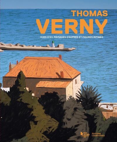 Thomas Verny : vues d'ici, paysages d'auprès et figures intimes