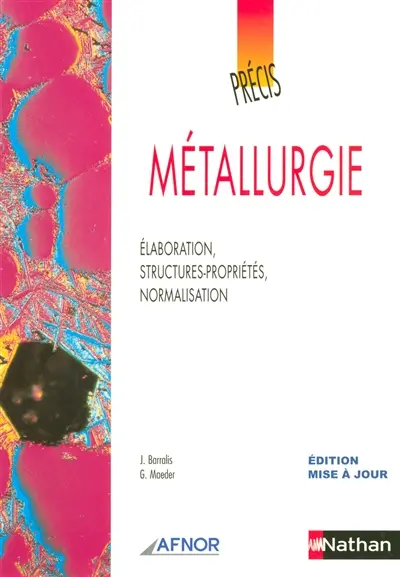 Métallurgie : élaboration, stuctures-propriétés, normalisation