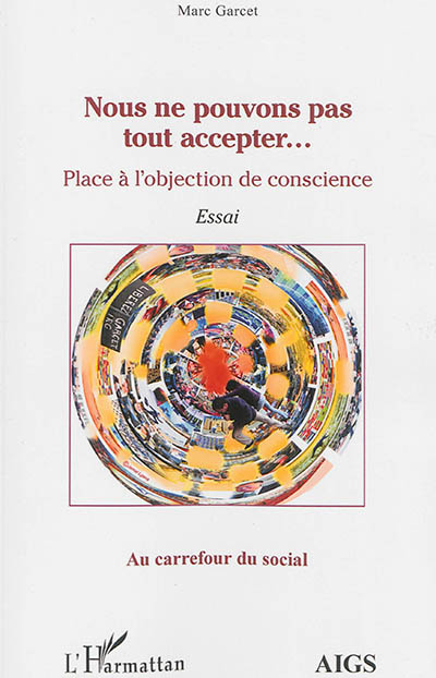 Nous ne pouvons pas tout accepter... : place à l'objection de conscience : essai