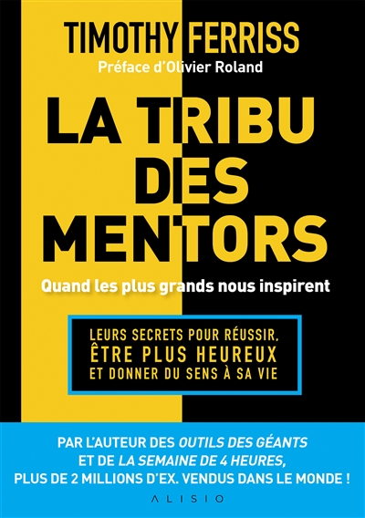 La tribu des mentors : quand les plus grands nous inspirent : leurs secrets pour réussir, être plus heureux et donner du sens à sa vie