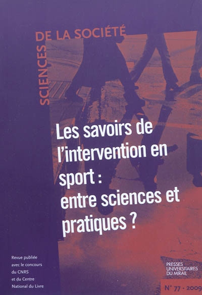 Sciences de la société, n° 77. Les savoirs de l'intervention en sport : entre sciences et pratiques