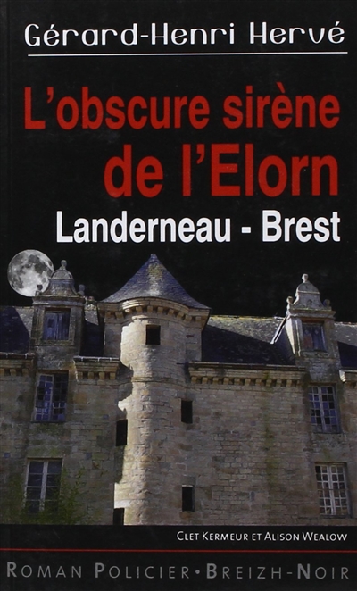 Clet Kermeur et Alison Wealow. L'obscure sirène de l'Elorn : Landerneau-Brest