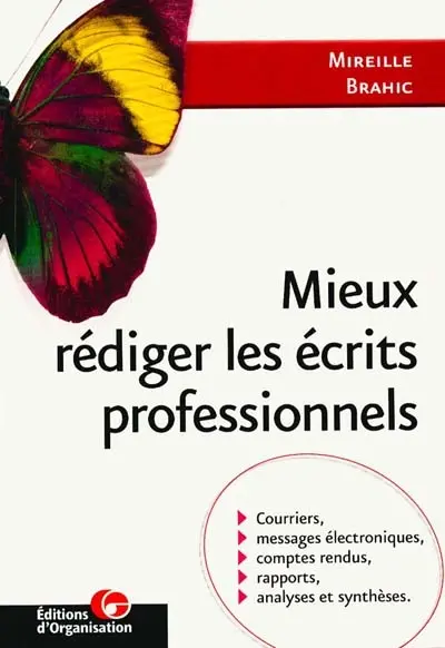 Mieux rédiger les écrits professionnels : courriers, messages électroniques, comptes-rendus, rapports, analyses et synthèses