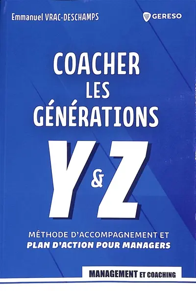 Coacher les générations Y & Z : méthode d'accompagnement et plan d'action pour managers