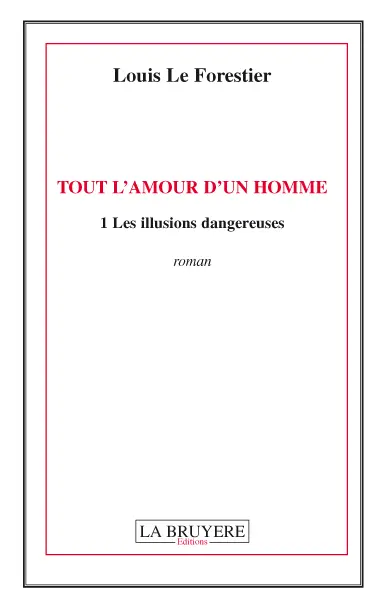 TOUT L'AMOUR D'UN HOMME 1 Les illusions dangereuses