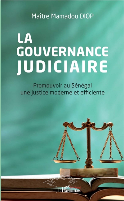 La gouvernance judiciaire : promouvoir au Sénégal une justice moderne et efficiente