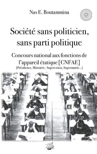 Société sans politicien, sans parti politique : Concours National aux Fonctions de l'Appareil étatique (CNFAE) : Présidence, Ministère, Supervison, Supermairie...