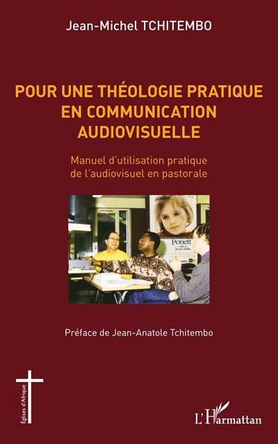 Pour une théologie pratique en communication audiovisuelle : manuel d'utilisation pratique de l'audiovisuel en pastorale