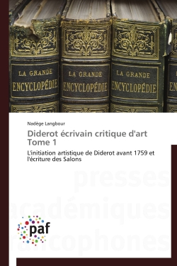 Diderot écrivain critique d'art Tome 1 : L'initiation artistique de Diderot avant 1759 et l'écriture des Salons