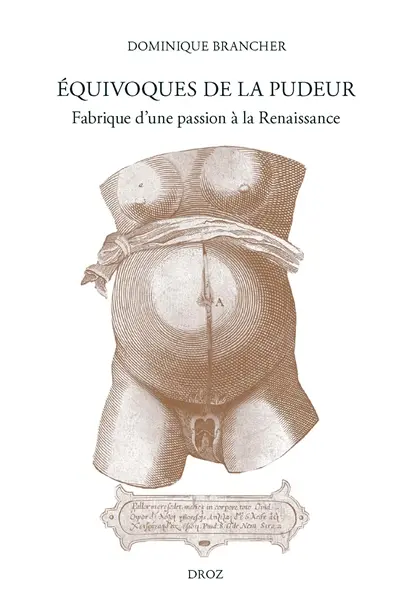 Equivoques de la pudeur : fabrique d'une passion à la Renaissance