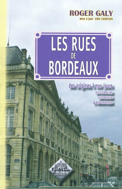 Les rues de Bordeaux : des origines à nos jours : dictionnaire historique & biographique