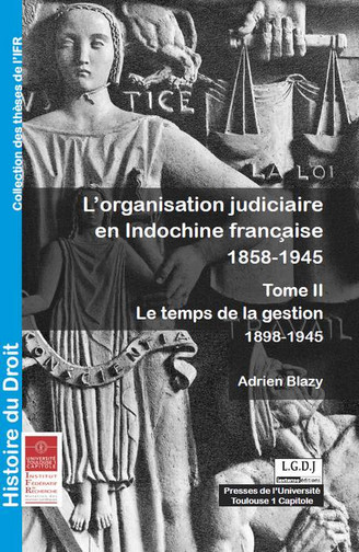 L'organisation judiciaire en Indochine française : 1858-1945. Vol. 2. Le temps de la gestion : 1898-1945