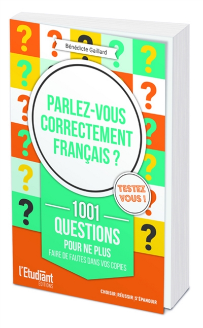 Parlez-vous correctement français ? : 1.001 questions pour ne plus faire de fautes dans vos copies