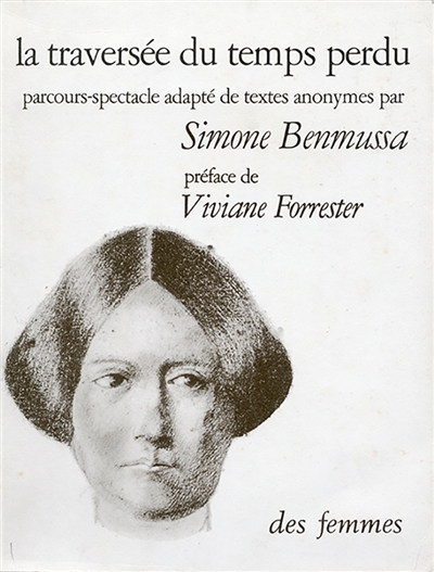 La traversée du temps perdu : parcours-spectacle : d'après les correspondances, journaux intimes, livres de compte et de raison, objets usuels, meubles, gravures, dessins conservés par une famille au XIXe siècle