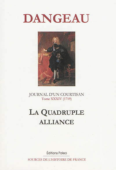Journal d'un courtisan. Vol. 34. La quadruple alliance : 1719