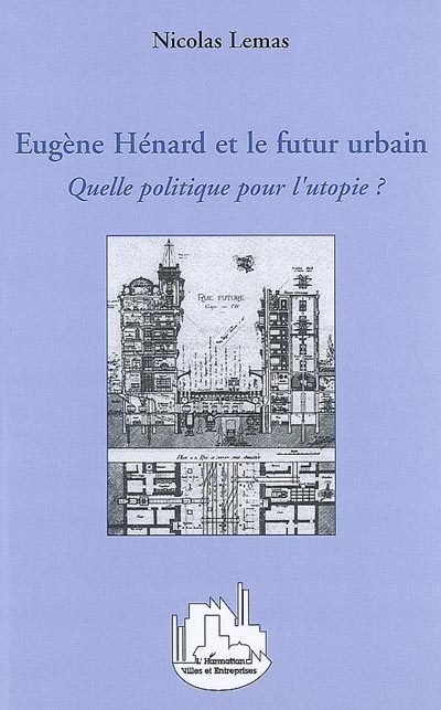 Eugène Hénard et le futur urbain : quelle politique pour l'utopie ?