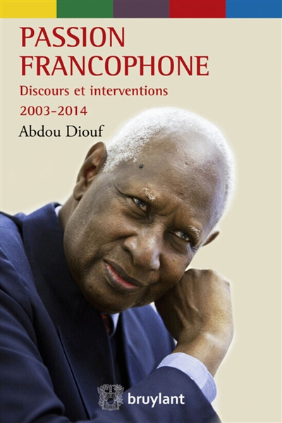Passion francophone : discours et interventions : 2003-2014
