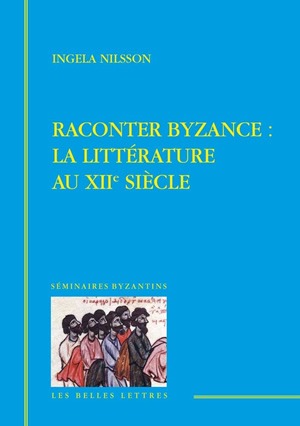 Raconter Byzance : la littérature du XIIe siècle