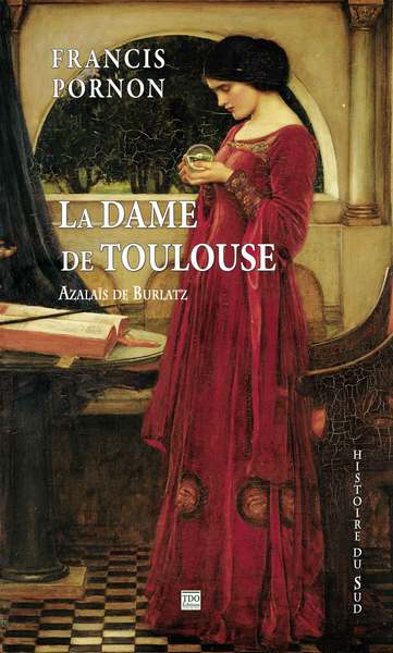 La dame de Toulouse : Azalaïs de Burlatz