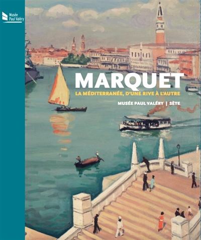 Marquet : la Méditerranée, d'une rive à l'autre : musée Paul Valéry, Sète