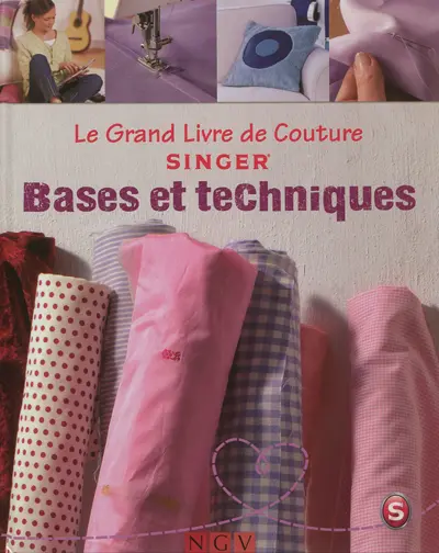 Le grand livre de couture Singer. Bases et techniques