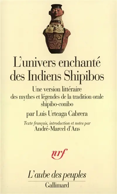 L'univers enchanté des Indiens Shipibos : une version littéraire des mythes et légendes de la tradition orale shipibo-conibo