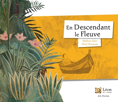 En descendant le fleuve : un voyage dans les oeuvres du Douanier Rousseau