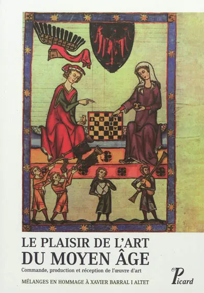 Le plaisir de l'art du Moyen Age : commande, production et réception de l'oeuvre d'art : mélanges en hommage à Xavier Barral i Altet