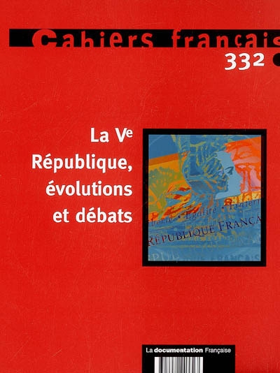 Cahiers français, n° 332. La Ve République, évolutions et débats
