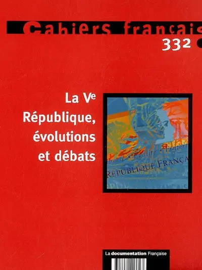Cahiers français, n° 332. La Ve République, évolutions et débats