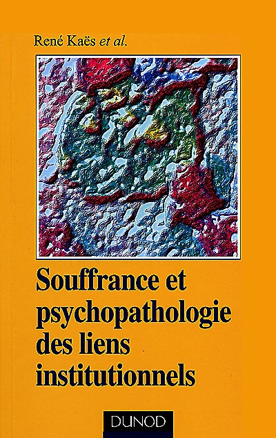 Souffrance et psychopathologie des liens institutionnels : éléments de la pratique psychanalytique en institution