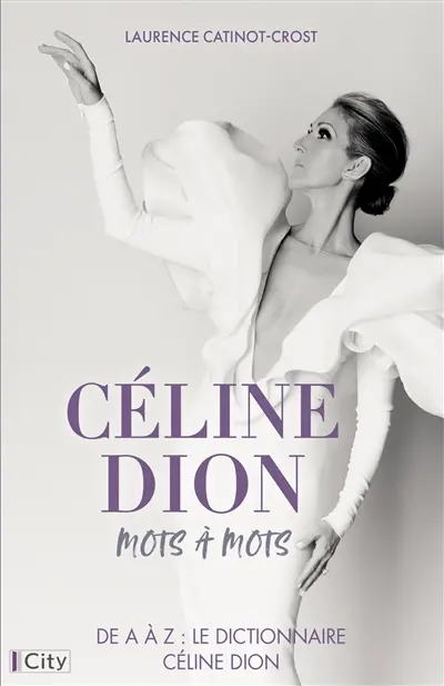Céline Dion, mots à mots : de A à Z : le dictionnaire Céline Dion