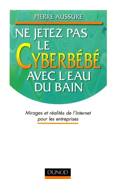 Ne jetez pas le cyberbébé avec l'eau du bain : mirages et réalités de l'Internet pour les entreprises
