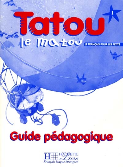 Tatou le matou niveau 1 : méthode pour l'enseignement du français langue étrangère aux jeunes enfants, guide pédagogique