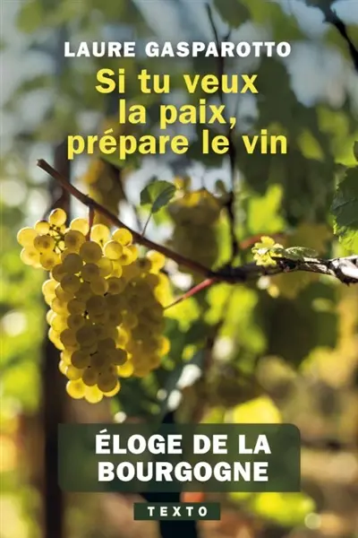 Si tu veux la paix, prépare le vin : éloge de la Bourgogne