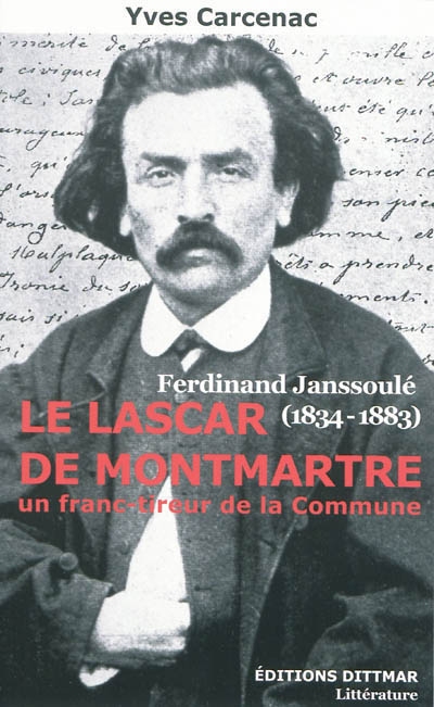 Le lascar de Montmartre : Ferdinand Janssoulé (1834-1883), un franc-tireur de la Commune