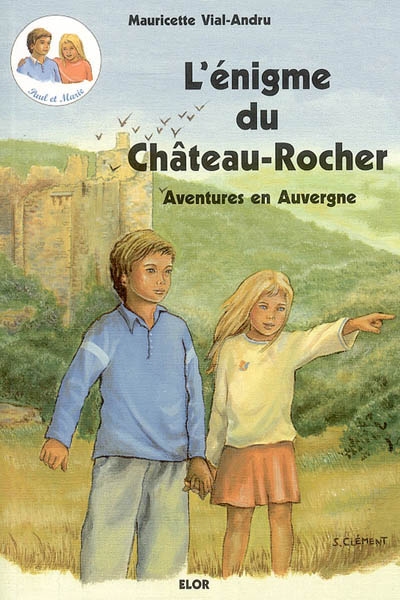 Les aventures de Paul et Marie. Vol. 1. L'énigme du Château-Rocher : aventures en Auvergne